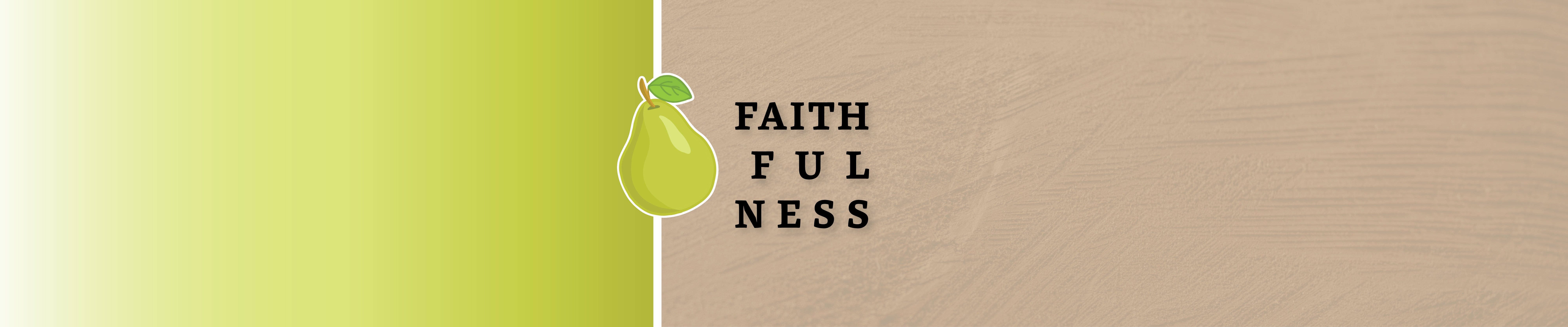 faithfulness. CHM. Fruit of the Spirit.