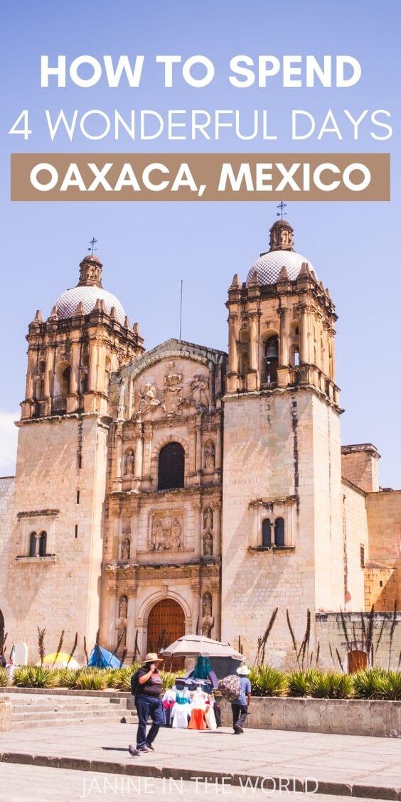 pin image reading "how to spend 4 wonderful days in Oaxaca, Mexico" and featuring a photo of the Santo Domingo Cathedral in Oaxaca City