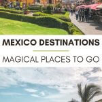 Mexico Destinations: Magical Places to Go