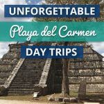 Unforgettable Playa del Carmen Day Trips