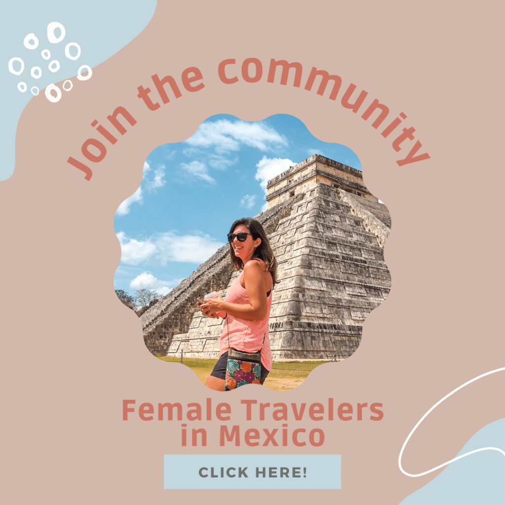 graphic reading "join the community Female Travelers in Mexico click here"